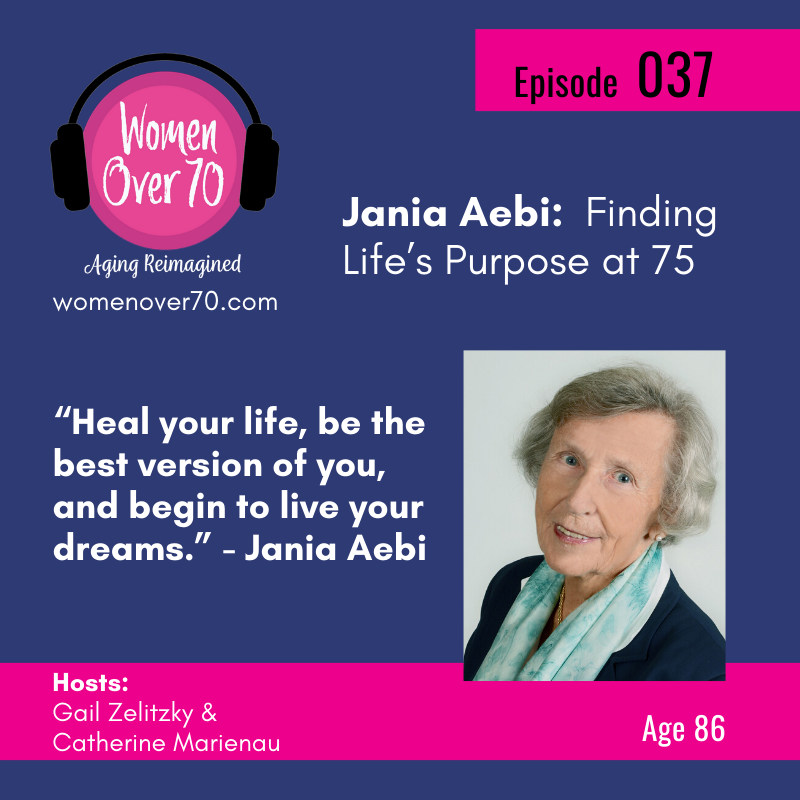 037 Jania Aebi:  Finding Life’s Purpose at 75