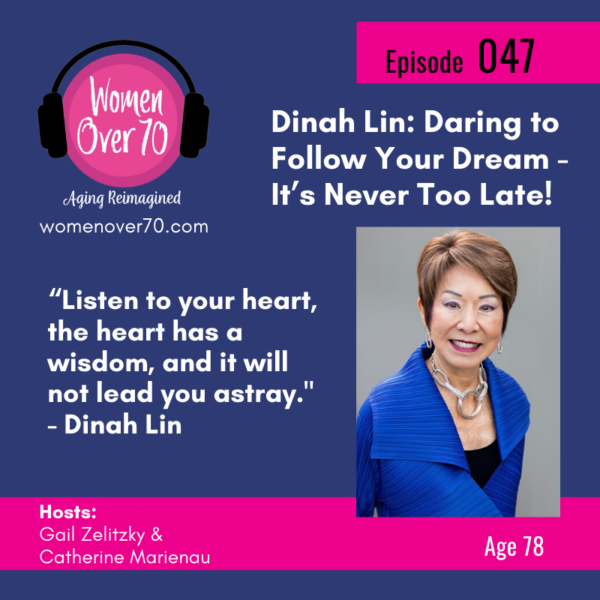 047 Dinah Lin: Daring to Follow Your Dream – It’s Never Too Late!
