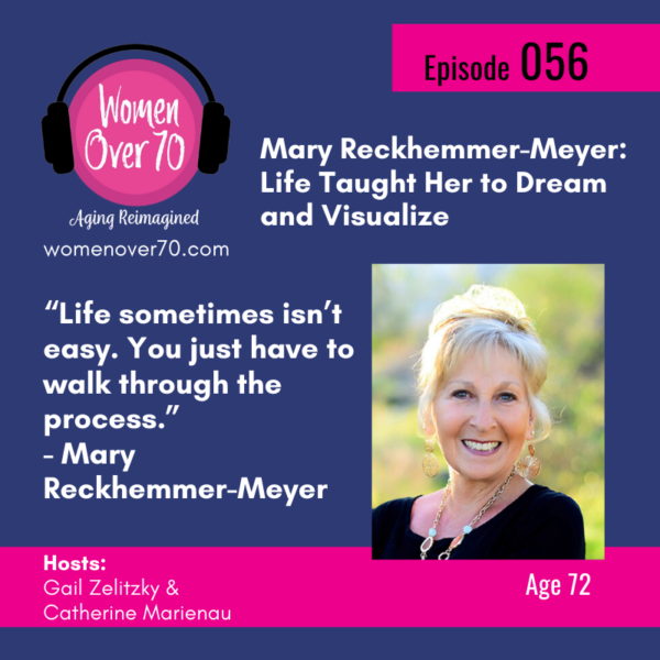 056 Mary Reckhemmer-Meyer: Life Taught Her to Dream and Visualize