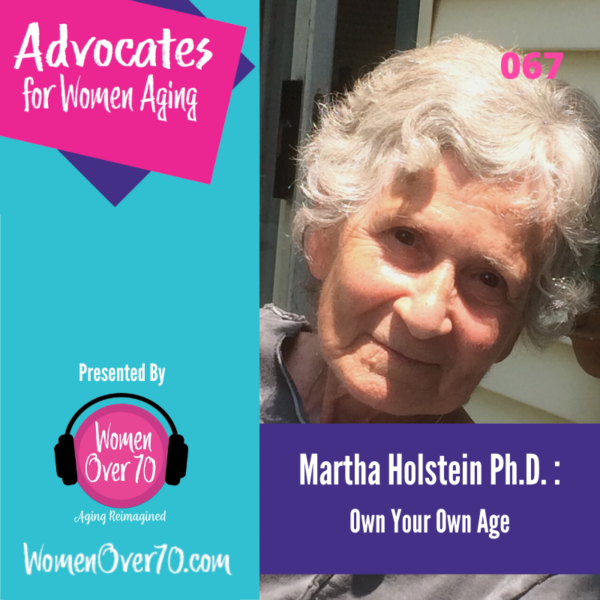 067 Martha Holstein, Ph.D.: Own Your Own Age