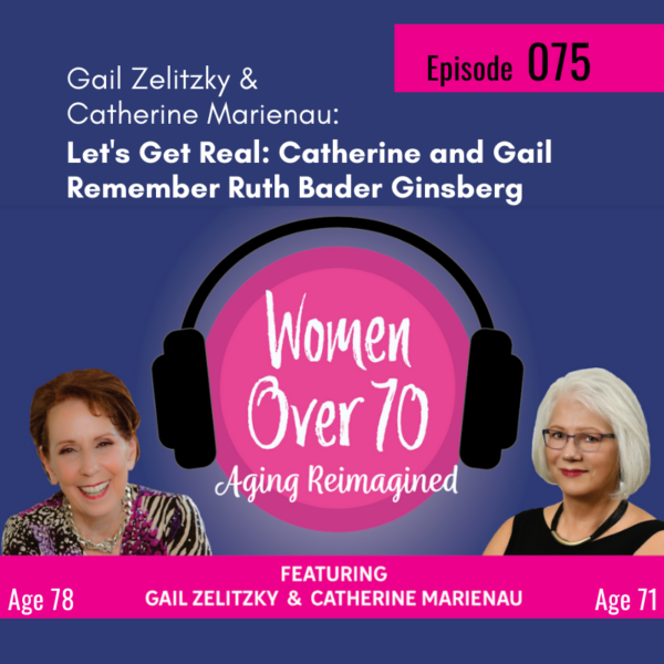 075 Let’s Get Real: Catherine and Gail Remember Ruth Bader Ginsberg
