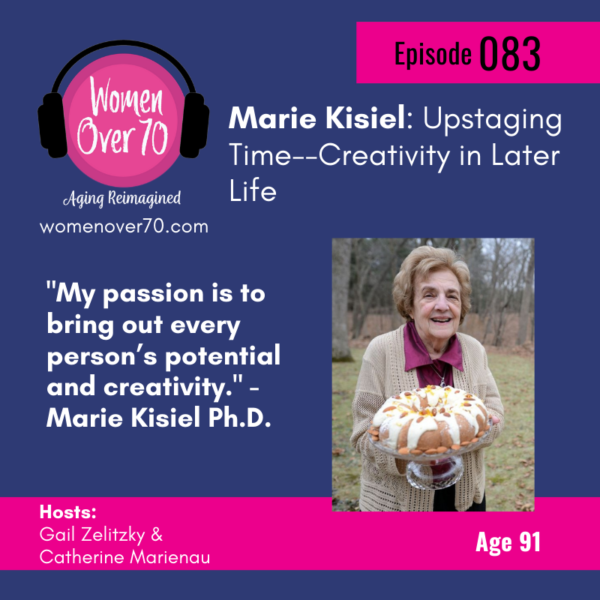 083 Marie Kisiel: Upstaging Time–Creativity in Later Life