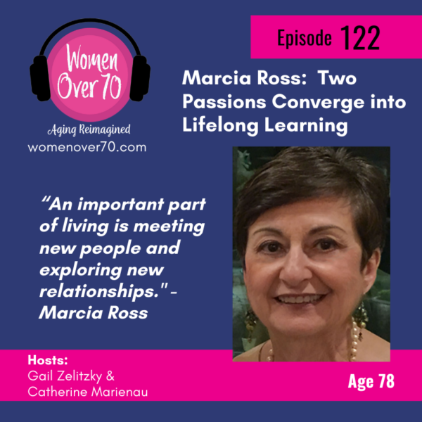 122 Marcia Ross: Two Passions Converge into Lifelong Learning