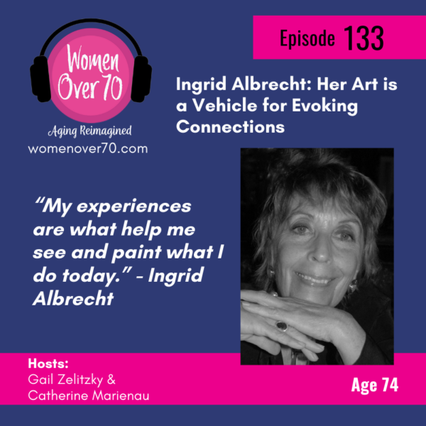 133 Ingrid Albrecht: Her Art is a Vehicle for Evoking Connections