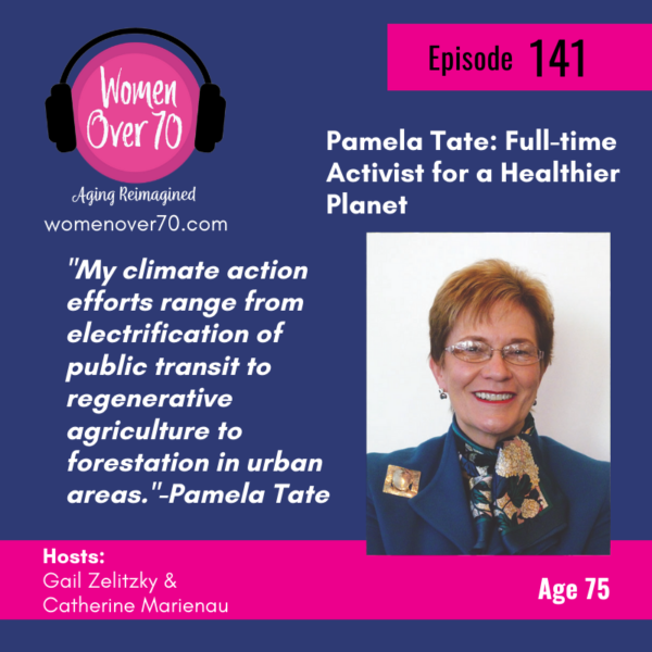 141 Pamela Tate: Full-time Activist for a Healthier Planet - Women Over 70