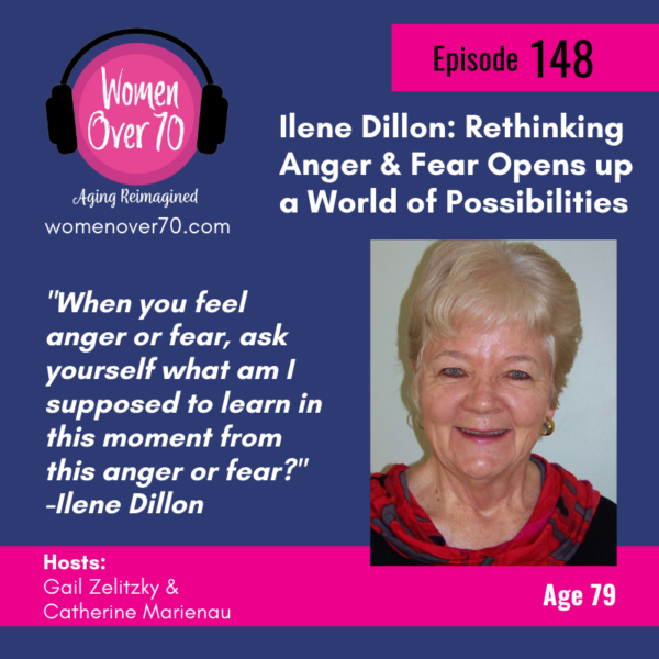 148 Ilene Dillon: Rethinking Anger & Fear Opens up a World of Possibilities
