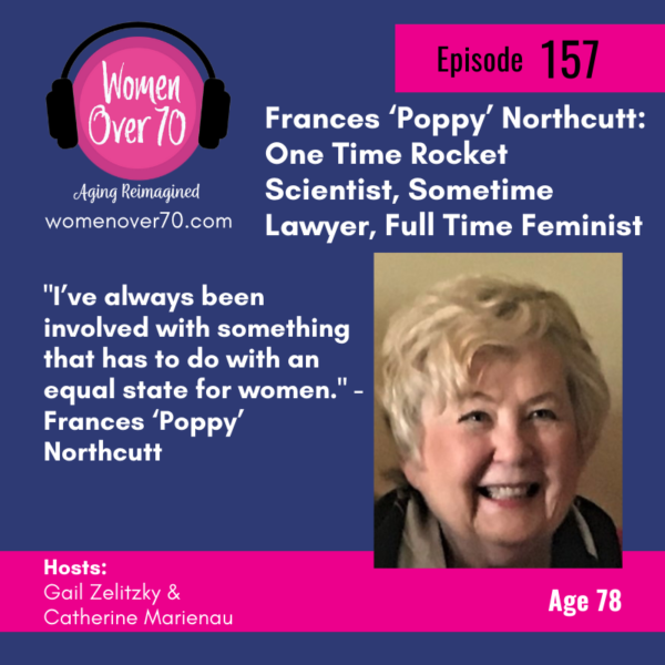 157 Frances ‘Poppy’ Northcutt: One Time Rocket Scientist, Sometime Lawyer, Full Time Feminist