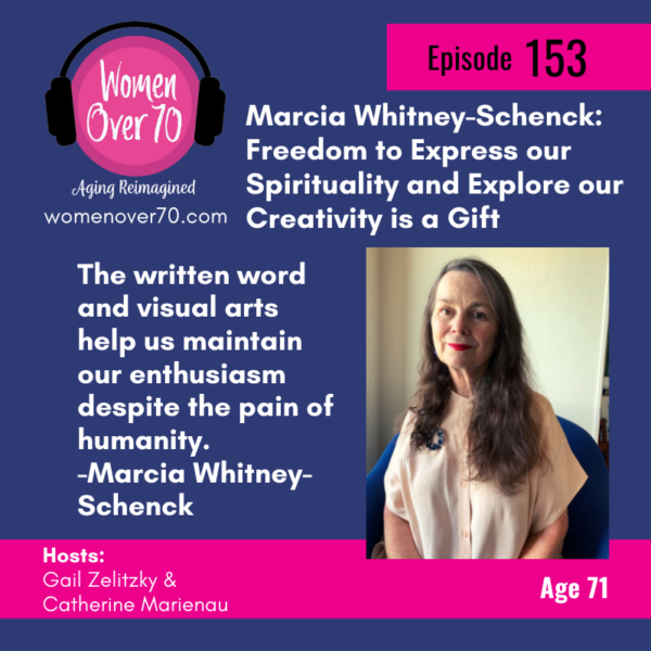 153: Marcia Whitney-Schenck: Freedom to Express our Spirituality and Explore Our Creativity is a Gift