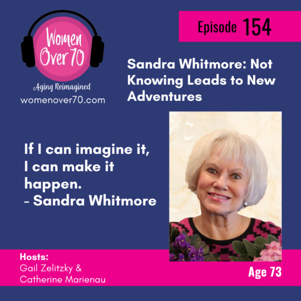 154 Sandra Whitmore: Not Knowing Leads to New Adventures