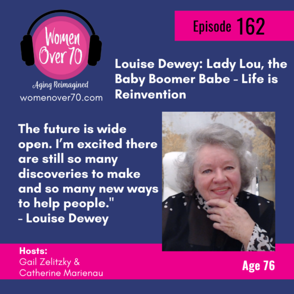 162 Louise Dewey: Lady Lou, the Baby Boomer Babe – Life is Reinvention