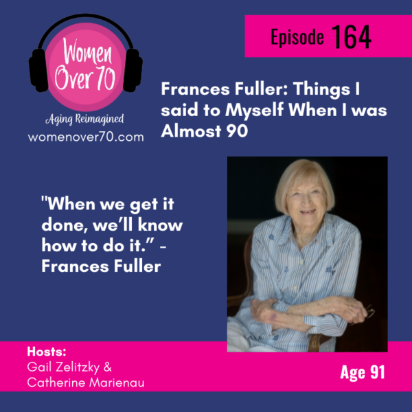 164 Frances Fuller: Things I  said to Myself When I was Almost 90