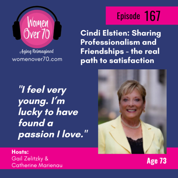 167 Cindi Elstien: Sharing Professionalism and Friendships – The Real Path to Satisfaction