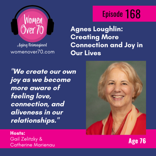 168 Agnes Loughlin: Creating More Connection and Joy in Our Lives