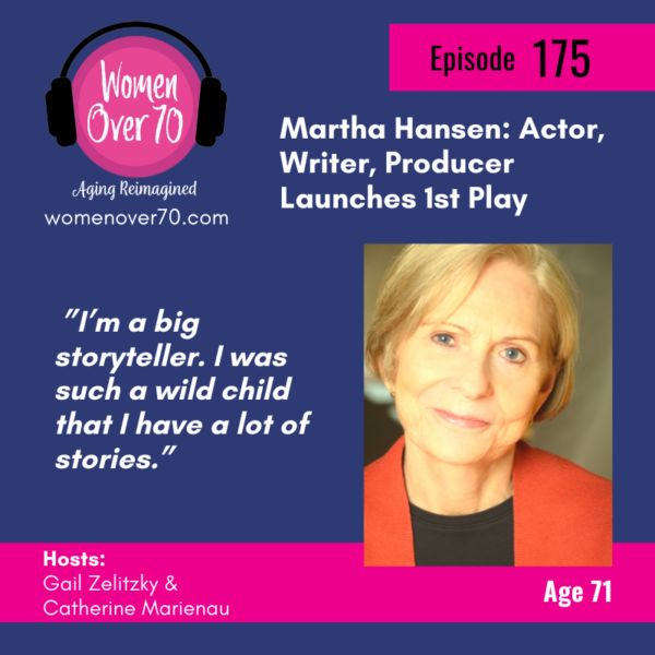 175 Martha Hansen: Actor, Writer, Producer Launches 1st Play