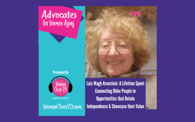 179 Lois Wagh Aronstein: A Lifetime Spent Connecting Older People to Opportunities that Retain Independence and Showcase their Value