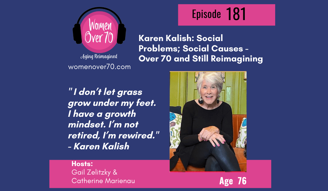 181 Karen Kalish: Social Problems; Social Causes – Over 70 and Still Reimagining