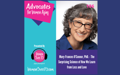 186 Mary-Frances O’Connor, PhD:  The Surprising Science of How We Learn from Loss and Love