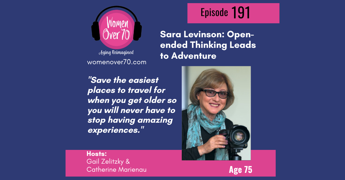 191 Sara Levinson: Open-ended Thinking Leads to Adventure - Women Over 70