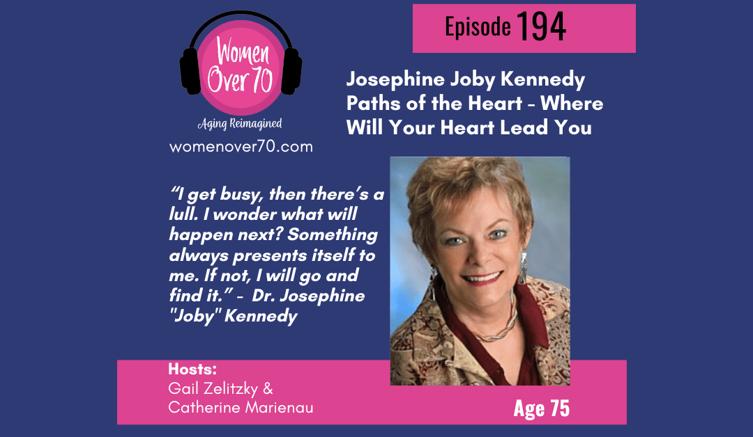194 Josephine “Joby” Kennedy: Paths of the Heart – Where Will Your Heart Lead You?