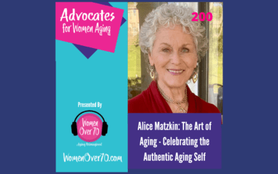 200 Alice Matzkin: Celebrating the Authentic Aging Self