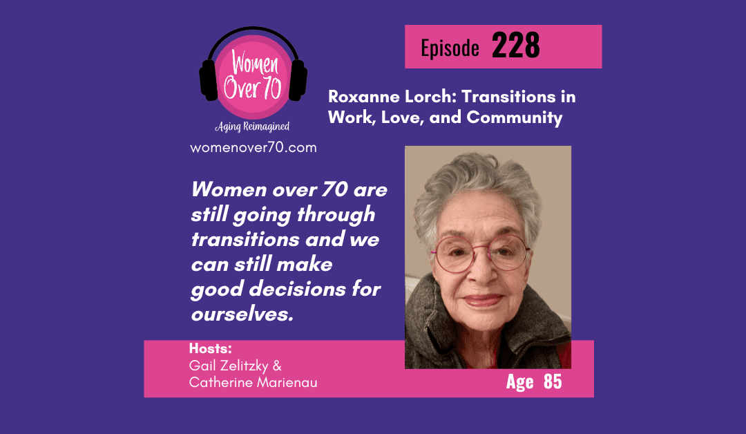 228 Roxanne Lorch: Transitions in Work, Love, and Community