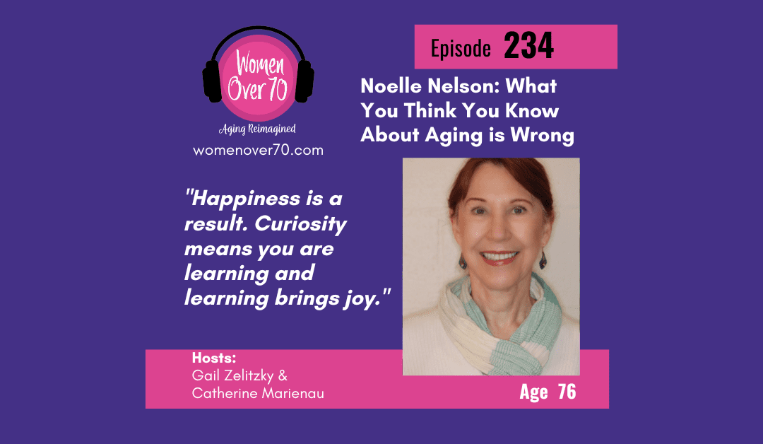 234 Noelle Nelson: What You Think You Know About Aging is Wrong