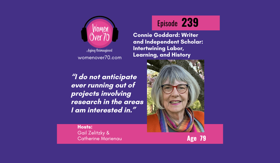 239 Connie Goddard: Writer and Independent Scholar: Intertwining Labor, Learning, and History