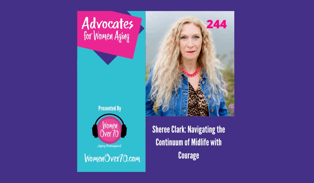 244 Sheree Clark: Navigating the Continuum of Midlife with Courage