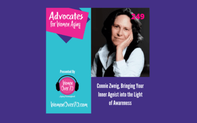 249 Connie Zweig: Bringing Your Inner Ageist into the Light of Awareness