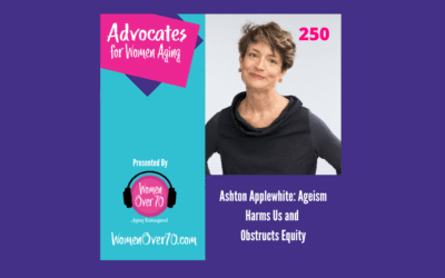 250 Ashton Applewhite: Ageism Harms Us and Obstructs Equity