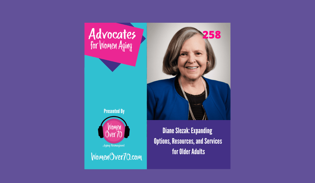 258 Diane Slezak: Expanding  Options, Resources, and Services  for Older Adults