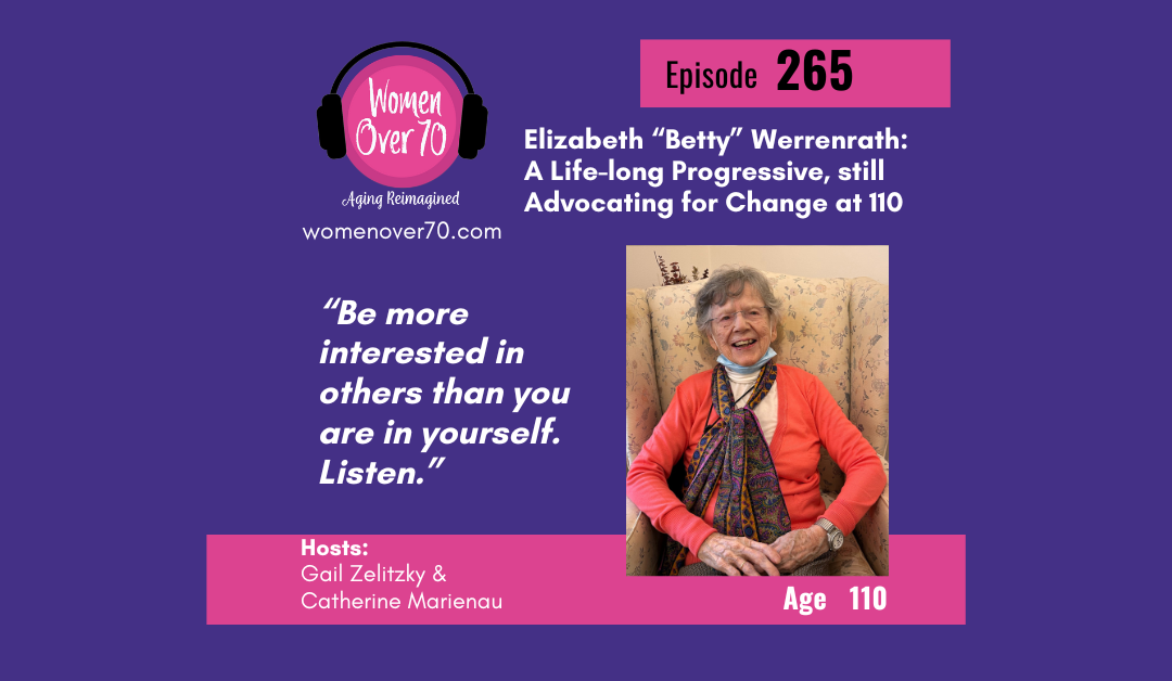 265: Elizabeth “Betty” Werrenrath: A Life-long Progressive, still Advocating for Change at 110