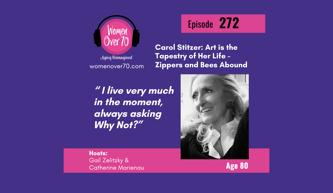 272 Carol Stitzer:  Art is the Tapestry of Her Life – Zippers and Bees Abound