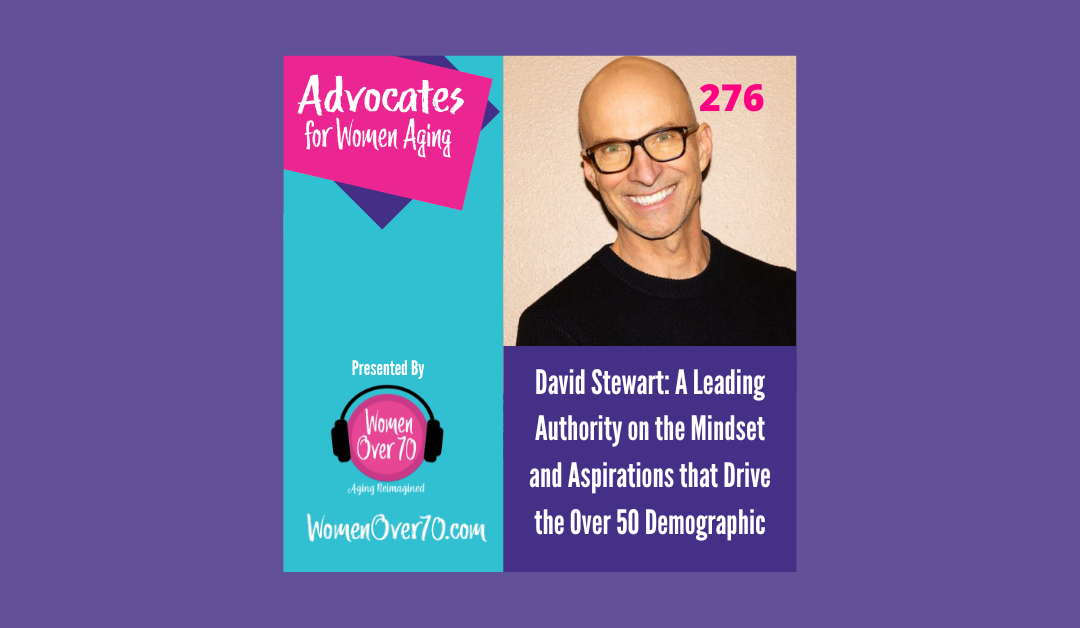 276 David Stewart:  A Leading Authority on the Mindset and Aspirations that Drive the Over 50 Demographic.