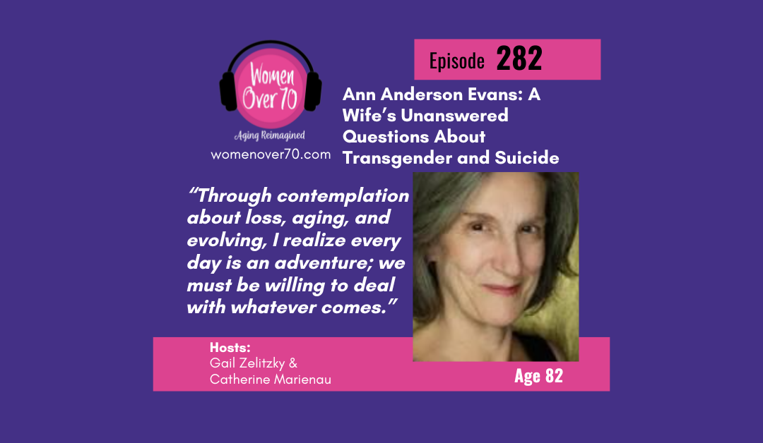 282 Ann Anderson Evans: A Wife’s Unanswered Questions About Transgender and Suicide