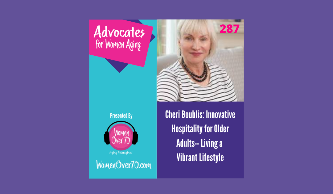 287 Cheri Boublis: Innovative Hospitality for Older Adults– Living a Vibrant Lifestyle