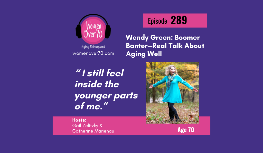 289 Wendy Green: Boomer Banter–Real Talk About Aging Well