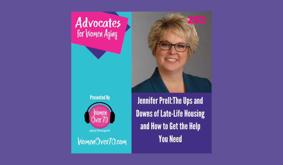 292 Jennifer Prell: The Ups and Downs of Late-Life Housing and How to Get the Help You Need