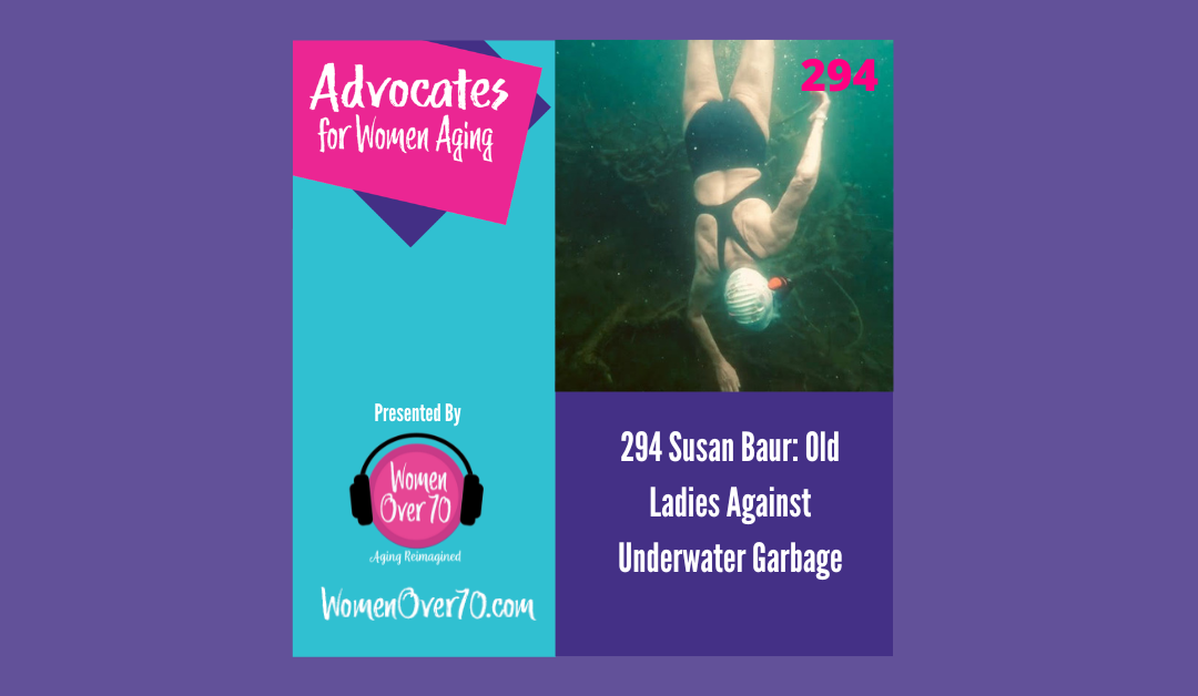 294 Susan Baur: Old Ladies Against Underwater Garbage