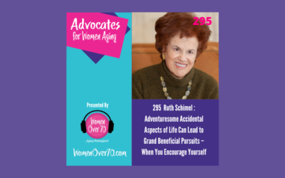 295 Ruth Schimel: Adventuresome Accidental Aspects of Life Can Lead to Grand Beneficial Pursuits