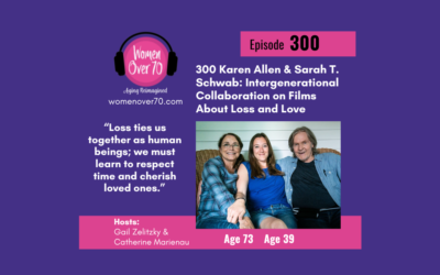 300 Karen Allen and Sarah T. Schwab: Intergenerational Collaboration on Films About Loss and Love