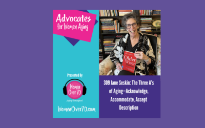 309 Jane Seskin: The Three A’s of Aging—Acknowledge, Accommodate, Accept