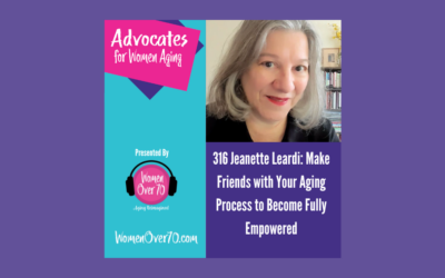 316 Jeanette Leardi: Make Friends with Your Aging Process to Become Fully Empowered