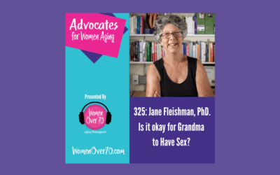 325 Jane Fleishman, PhD: Is it Okay for Grandma to Have Sex?