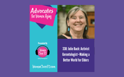 338 Julie Bach PhD: Activist Gerontologist—Making a Better World for Elders