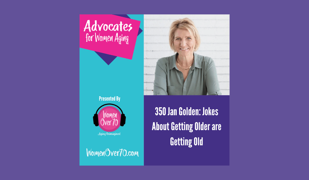 350 Jan Golden: Jokes About Getting Older are Getting Old