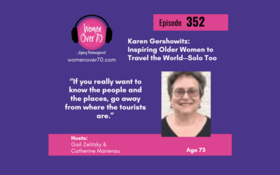 352 Karen Gershowitz: ﻿﻿﻿﻿Inspiring Older Women to Travel the World—Solo Too