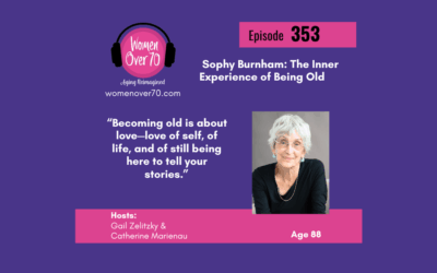 353 Sophy Burnham: The Inner Experience of Being Old