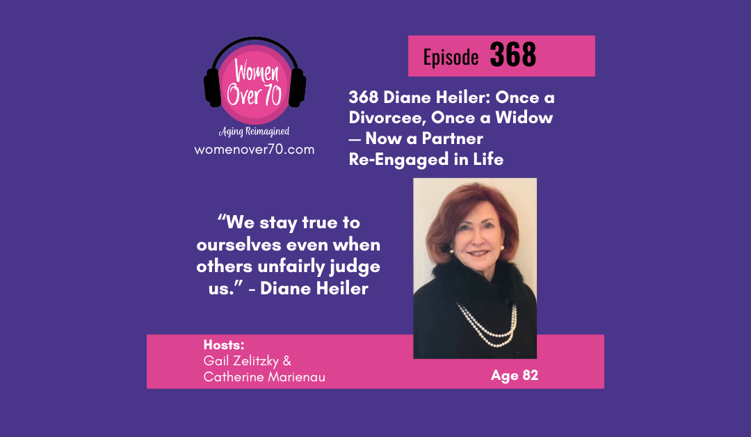 368 Diane Heiler: Once a Divorcee, Once a Widow — Now a Partner Re‑Engaged in Life