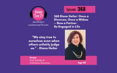 368 Diane Heiler: Once a Divorcee, Once a Widow — Now a Partner Re‑Engaged in Life